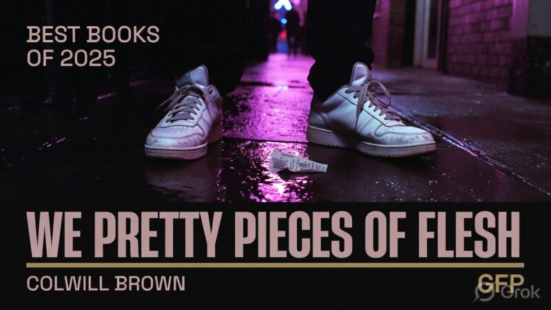 WE PRETTY PIECES OF FLESH – COLWILL BROWN