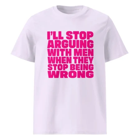 Lavender T-shirt with pink lettering: I’ll stop arguing with men when they stop being wrong